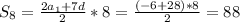 S_{8} = \frac{2 a_{1}+7d }{2}*8 = \frac{(-6+28)*8}{2} =88