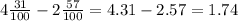 4 \frac{31}{100} - 2 \frac{57}{100} = 4.31 - 2.57 = 1.74