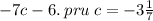 - 7c - 6. \: pru \: c = - 3 \frac{1}{7}