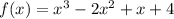 f(x)=x^3-2x^2+x+4