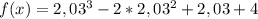 f(x)=2,03^3-2*2,03^2+2,03+4