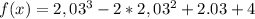 f(x)=2,03^3-2*2,03^2+2.03+4