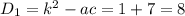 D_1=k^2-ac=1+7=8