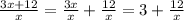 \frac{3x+12}{x} = \frac{3x}{x} + \frac{12}{x} =3+ \frac{12}{x}