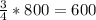 \frac{3}{4} * 800= 600