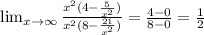 \lim_{x \to \infty} \frac {x^2(4- \frac{5}{x^2} )}{x^2(8- \frac{21}{x^2} )}= \frac{4-0}{8-0}= \frac{1}{2}