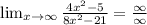 \lim_{x \to \infty} \frac {4x^2- 5}{8x^2 -21} = \frac{\infty}{\infty}