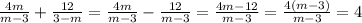 \frac{4m}{m-3} + \frac{12}{3-m} = \frac{4m}{m-3} - \frac{12}{m-3} = \frac{4m-12}{m-3} = \frac{4(m-3)}{m-3} =4