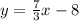 y= \frac{7}{3} x-8