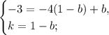 \begin{cases}&#10;-3=-4(1-b)+b,\\&#10;k=1-b;&#10;\end{cases}