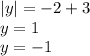 |y|=-2+3 \\ y=1 \\ y=-1