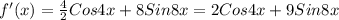 f'(x)= \frac{4}{2}Cos4x+8Sin8x=2Cos4x+9Sin8x