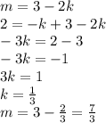 m=3-2k&#10;\\2=-k+3-2k&#10;\\-3k=2-3&#10;\\-3k=-1&#10;\\3k=1&#10;\\k=\frac{1}{3}&#10;\\m=3- \frac{2}{3}= \frac{7}{3}