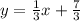 y=\frac{1}{3}x+ \frac{7}{3}