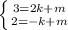 \left \{ {{3=2k+m} \atop {2=-k+m}} \right.