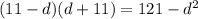 (11-d)(d+11) = 121 - d {}^{2}