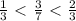 \frac{1}{3} \ \textless \ \frac{3}{7} \ \textless \ \frac{2}{3}