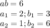 ab=6 \\ &#10;a_{1} =2; b_{1} =3 \\&#10;a_{2}=1;b_{2}=6