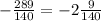 - \frac{289}{140} = - 2 \frac{9}{140}