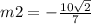 m2 = - \frac{10 \sqrt{2} }{7}