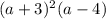 (a + 3) {}^{2} (a - 4)