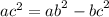 {ac}^{2} = {ab }^{2} - {bc}^{2}