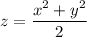 z=\dfrac{x^2+y^2}{2}