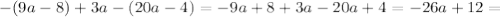 -(9a-8)+3a-(20a-4)=-9a+8+3a-20a+4=-26a+12=