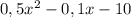 0,5x^{2} - 0,1x - 10