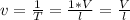 v= \frac{1}{T} = \frac{1 * V}{l} = \frac{V}{l}