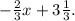 - \frac{2}{3} x+3 \frac{1}{3} .