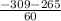 \frac{-309-265}{60}