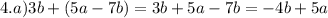 4.a)3b + (5a - 7b) = 3b + 5a - 7b = - 4b + 5a