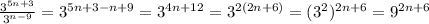 \frac{3 ^{5n+3} }{3 ^{n-9} }=3 ^{5n+3-n+9} =3 ^{4n+12}=3 ^{2(2n+6)}=(3 ^{2}) ^{2n+6}=9 ^{2n+6}