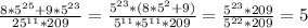 \frac{8*5^{25} +9*5^{23}}{25^{11}*209}=\frac{5^{23}*(8*5^2+9)}{5^{11}*5^{11}*209}=\frac{5^{23}*209}{5^{22}*209}=5