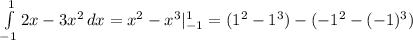 \int\limits^1_{-1} {2x-3x^2} \, dx =x^2- x^{3} |_{-1} ^{1} =(1^2-1^3)-(-1^2-(-1)^3)