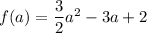 f(a)=\dfrac{3}{2}a^2-3a+2