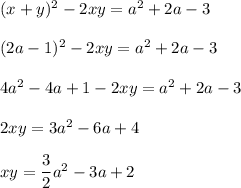 (x+y)^2-2xy=a^2+2a-3\\ \\ (2a-1)^2-2xy=a^2+2a-3\\ \\ 4a^2-4a+1-2xy=a^2+2a-3\\ \\ 2xy=3a^2-6a+4\\ \\ xy=\dfrac{3}{2}a^2-3a+2