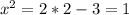 x^{2} = 2*2-3=1