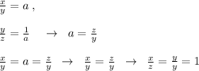 \frac{x}{y}=a \; ,\\\\\frac{y}{z}=\frac{1}{a}\; \; \; \; \to \; \; a= \frac{z}{y}\\\\\frac{x}{y}=a=\frac{z}{y}\; \; \to \; \; \frac{x}{y}=\frac{z}{y}\; \; \to \; \; \frac{x}{z}=\frac{y}{y}=1