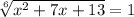 \sqrt[6]{x^2+7x+13}=1