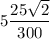 5\dfrac{25\sqrt2}{300}