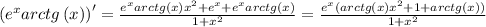 {\left({e^{x} {arctg\left({x}\right)}}\right)'={\frac{ {{e}^{x}} {arctg\left({x}\right)} {{x}^{2}}+{{e}^{x}}+ {{e}^{x}} {arctg\left({x}\right)}}{1+{{x}^{2}}}}}={\frac{ {{e}^{x}}( {arctg\left({x}\right)} {{x}^{2}}+1+ {arctg\left({x})\right)}}{1+{{x}^{2}}}}}