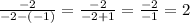 \frac{-2}{-2-(-1)}= \frac{-2}{-2+1} = \frac{-2}{-1} =2