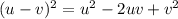 (u -v) {}^{2} = u {}^{2} - 2uv + v {}^{2}