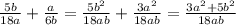 \frac{5b}{18a} + \frac{a}{6b}= \frac{5 b^{2} }{18ab}+ \frac{3 a^{2} }{18ab}= \frac{3 a^{2}+5 b^{2} }{18ab}