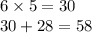 6 \times 5 = 30 \\ 30 + 28 = 58