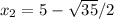 x_{2} = 5 - \sqrt{35} / 2