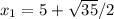 x_{1} = 5 + \sqrt{35} / 2