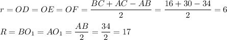 r=OD=OE=OF=\dfrac{BC+AC-AB}{2}=\dfrac{16+30-34}{2}=6\\ \\ R=BO_1=AO_1=\dfrac{AB}{2}=\dfrac{34}{2}=17